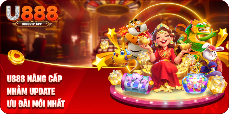 U888 nâng cấp nhằm update ưu đãi mới nhất